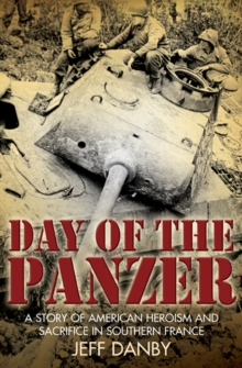 Day of the Panzer : A Story of American Heroism and Sacrifice in Southern France