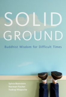 Solid Ground : Buddhist Wisdom for Difficult Times