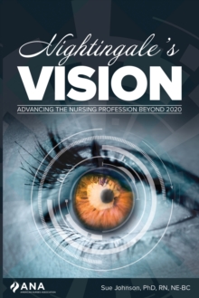 Nightingale's Vision : Advancing the Nursing Profession Beyond 2022