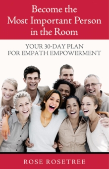 Become The Most Important Person in the Room : Your 30-Day Plan For Empath Empowerment