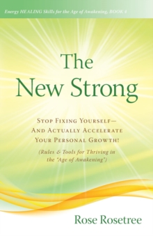 The New Strong : Stop Fixing Yourself-And Actually Accelerate Your Personal Growth! (Rules & Tools for Thriving in the "Age of Awakening")