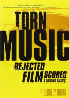 Torn Music : Rejected Film Scores. A Selected History, Paperback Book Torn Music : Rejected Film Scores. A Selected History, Paperback Book