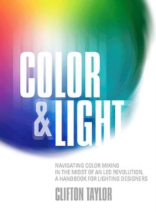 Color & Light : Navigating Color Mixing in the Midst of an LED Revolution, A Handbook for Lighting Designers