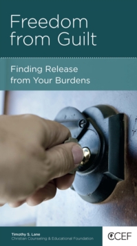 Freedom from Guilt : Finding Release from Your Burdens