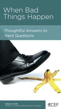 When Bad Things Happen : Thoughtful Answers to Hard Questions