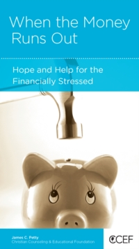 When the Money Runs Out : Hope and Help for the Financially Stressed