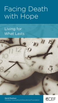 Facing Death with Hope : Living for What Lasts