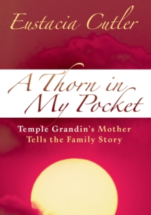 A Thorn in My Pocket : Temple Grandin's Mother Tells the Family Story