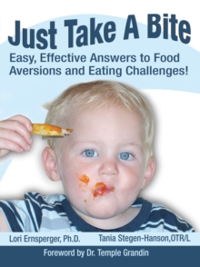 Just Take a Bite : Easy, Effective Answers to Food Aversions and Eating Challenges!