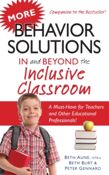 More Behavior Solutions In and Beyond the Inclusive Classroom : A Must-Have for Teachers and Other Educational Professionals!