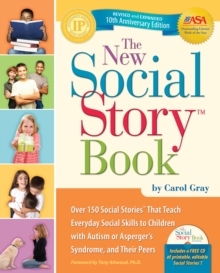 The New Social Story Book, Revised and Expanded 10th Anniversary Edition : Over 150 Social Stories that Teach Everyday Social Skills to Children with Autism or Asperger's Syndrome and their Peers