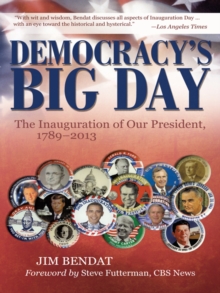 Democracy's Big Day : The Inauguration of Our President, 1789-2013