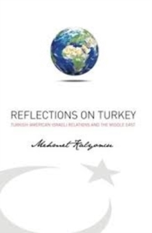 Reflections on Turkey : The Turkish-American-Israeli Relations and the Middle East, Paperback / softback Book Reflections on Turkey : The Turkish-American-Israeli Relations and the Middle East, Paperback / softback Book