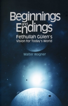 Beginnings & Endings : Fethullah Gulen's Vision for Today's World, Paperback Book Beginnings & Endings : Fethullah Gulen's Vision for Today's World, Paperback Book