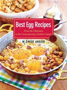 Best Egg Recipes : From the Ottomans to the Contemporary Turkish Cuisine, Paperback / softback Book Best Egg Recipes : From the Ottomans to the Contemporary Turkish Cuisine, Paperback / softback Book