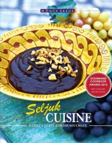 Seljuk Cuisine : A Chef's Quest for His Soulmate, Paperback Book Seljuk Cuisine : A Chef's Quest for His Soulmate, Paperback Book