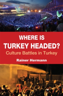 Where is Turkey Headed? : Culture Battles in Turkey