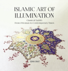 Islamic Art of Illumination : Classical Tazhib from Ottoman to Contemporary Times