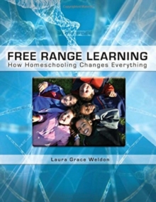 Free Range Learning : How Homeschooling Changes Everything, Paperback / softback Book Free Range Learning : How Homeschooling Changes Everything, Paperback / softback Book