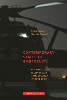 Contemporary States of Emergency : The Politics of Military and Humanitarian Interventions, Paperback / softback Book Contemporary States of Emergency : The Politics of Military and Humanitarian Interventions, Paperback / softback Book