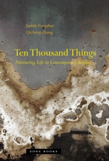 Ten Thousand Things : Nurturing Life in Contemporary Beijing