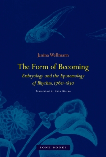 The Form of Becoming : Embryology and the Epistemology of Rhythm, 1760-1830, Hardback Book The Form of Becoming : Embryology and the Epistemology of Rhythm, 1760-1830, Hardback Book