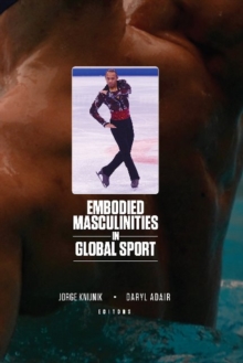 Embodied Masculinities in Global Sport, Paperback / softback Book Embodied Masculinities in Global Sport, Paperback / softback Book