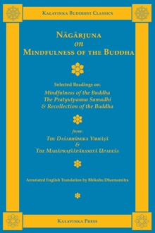 Nagarjuna on Mindfulness of the Buddha : Selected Readings on Mindfulness of the Buddha, the Pratyutpanna Samadhi, and Recollection of the Buddha