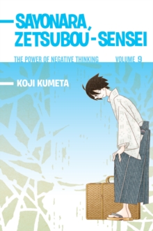 Sayonara, Zetsubou-sensei 9 : The Power of Negative Thinking, Paperback / softback Book Sayonara, Zetsubou-sensei 9 : The Power of Negative Thinking, Paperback / softback Book