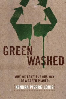 Green Washed : Why We Can't Buy Our Way to a Green Planet