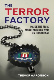 The Terror Factory : Inside the FBI's Manufactured War on Terrorism, Paperback / softback Book The Terror Factory : Inside the FBI's Manufactured War on Terrorism, Paperback / softback Book