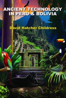 Ancient Technology in Peru and Bolivia, Paperback / softback Book Ancient Technology in Peru and Bolivia, Paperback / softback Book