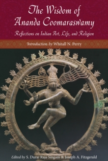 Wisdom of Ananda Coomaraswamy : Reflections on Indian Art, Life, and Religion, Paperback Book Wisdom of Ananda Coomaraswamy : Reflections on Indian Art, Life, and Religion, Paperback Book