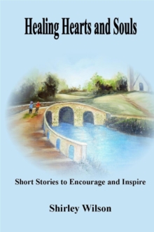 Healing Hearts And Souls: Short Stories To Encourage And Inspire