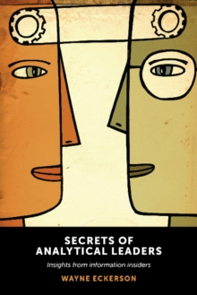 Secrets of Analytical Leaders : Insights from Information Insiders, Paperback / softback Book Secrets of Analytical Leaders : Insights from Information Insiders, Paperback / softback Book