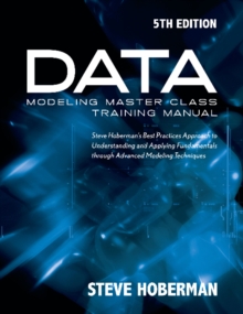 Data Modeling Master Class Training Manual : Steve Hobermans Best Practices Approach to Developing a Competency in Data Modeling, Paperback / softback Book Data Modeling Master Class Training Manual : Steve Hobermans Best Practices Approach to Developing a Competency in Data Modeling, Paperback / softback Book