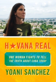 Havana Real : One Blogger Fights to Tell the Truth about Cuba Today, Paperback Book Havana Real : One Blogger Fights to Tell the Truth about Cuba Today, Paperback Book