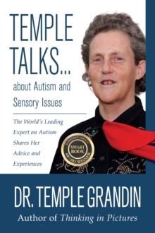 Temple Talks about Autism and Sensory Issues : The World's Leading Expert on Autism Shares Her Advice and Experiences