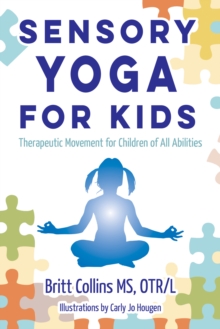 Sensory Yoga for Kids : Therapeutic Movement for Children of all Abilities