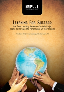 Learning for Success : How Team Learning Behaviors Can Help Project Teams to Increase the Performance of Their Projects