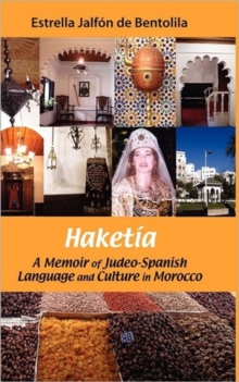 Haketia : a Memoir of Judeo-Spanish Language and Culture in Morocco, Hardback Book Haketia : a Memoir of Judeo-Spanish Language and Culture in Morocco, Hardback Book