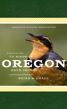 American Birding Association Field Guide to Birds of Oregon, Paperback / softback Book American Birding Association Field Guide to Birds of Oregon, Paperback / softback Book