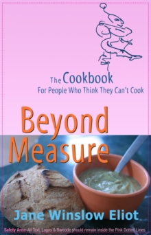 Beyond Measure - The Cookbook For People Who Think They Can't Cook