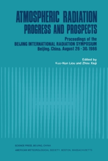 Atmospheric Radiation : Progress and Prospects, Proceedings of the Beijing International Radiation Symposium - Beijing, China, August 26-30, 1986