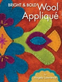 Bright & Bold Wool Applique, Paperback / softback Book Bright & Bold Wool Applique, Paperback / softback Book