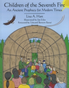 Children of the Seventh Fire : An Ancient Prophecy for Modern Times, Hardback Book Children of the Seventh Fire : An Ancient Prophecy for Modern Times, Hardback Book