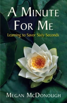 A Minute for Me : Learning to Savor Sixty Seconds, Paperback Book A Minute for Me : Learning to Savor Sixty Seconds, Paperback Book