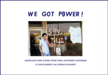 We Got Power! : Hardcore Punk Scenes from 1980s Southern California, Hardback Book We Got Power! : Hardcore Punk Scenes from 1980s Southern California, Hardback Book