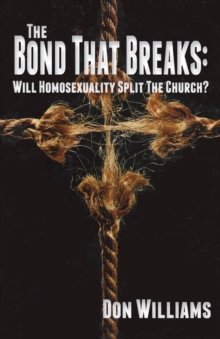 The Bond That Breaks : Will Homosexuality Split the Church?