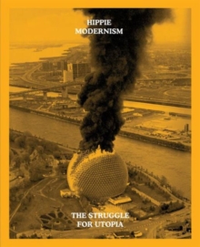 Hippie Modernism: The Struggle for Utopia, Paperback Book Hippie Modernism: The Struggle for Utopia, Paperback Book